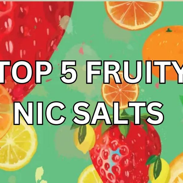 Top 5 Fruity Nic Salt Flavors