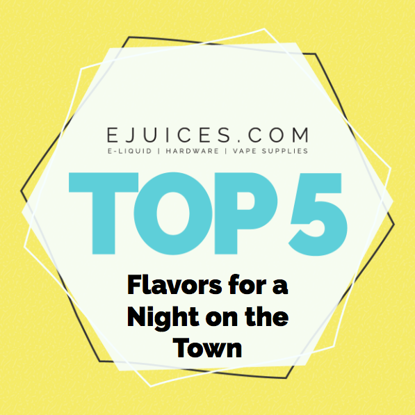 Top 5 Flavors for a Night on the Town