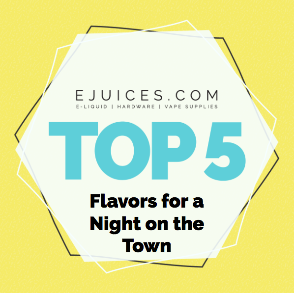 Top 5 Flavors for a Night on the Town