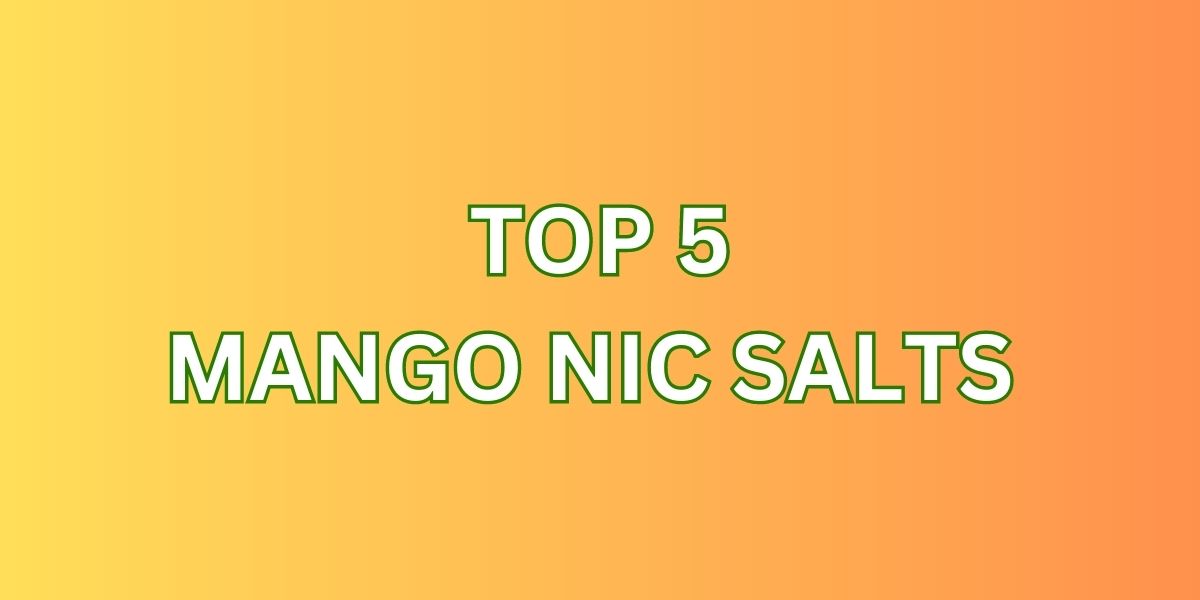 Top 5 Mango Nic Salts
