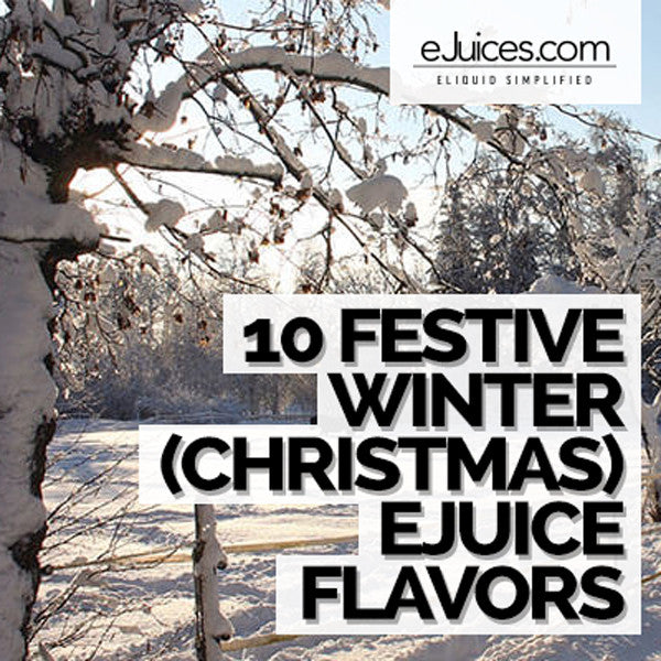 10 Festive Winter (Christmas) Time eJuice Flavors