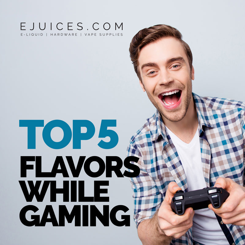 Top 5 Flavors While Gaming